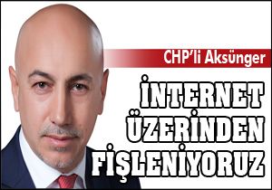 CHP'li Aksünger: İnternet üzerinden fişleniyoruz